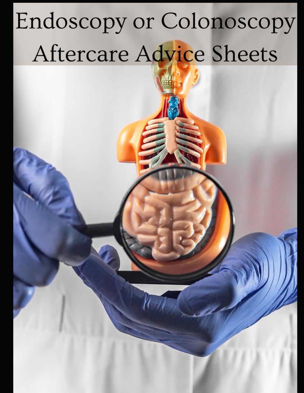 Endoscopy or Colonoscopy: Immediate care, daily care, signs of infection, signature, consent: 54 forms, 108 pages 8.5 x11 inches