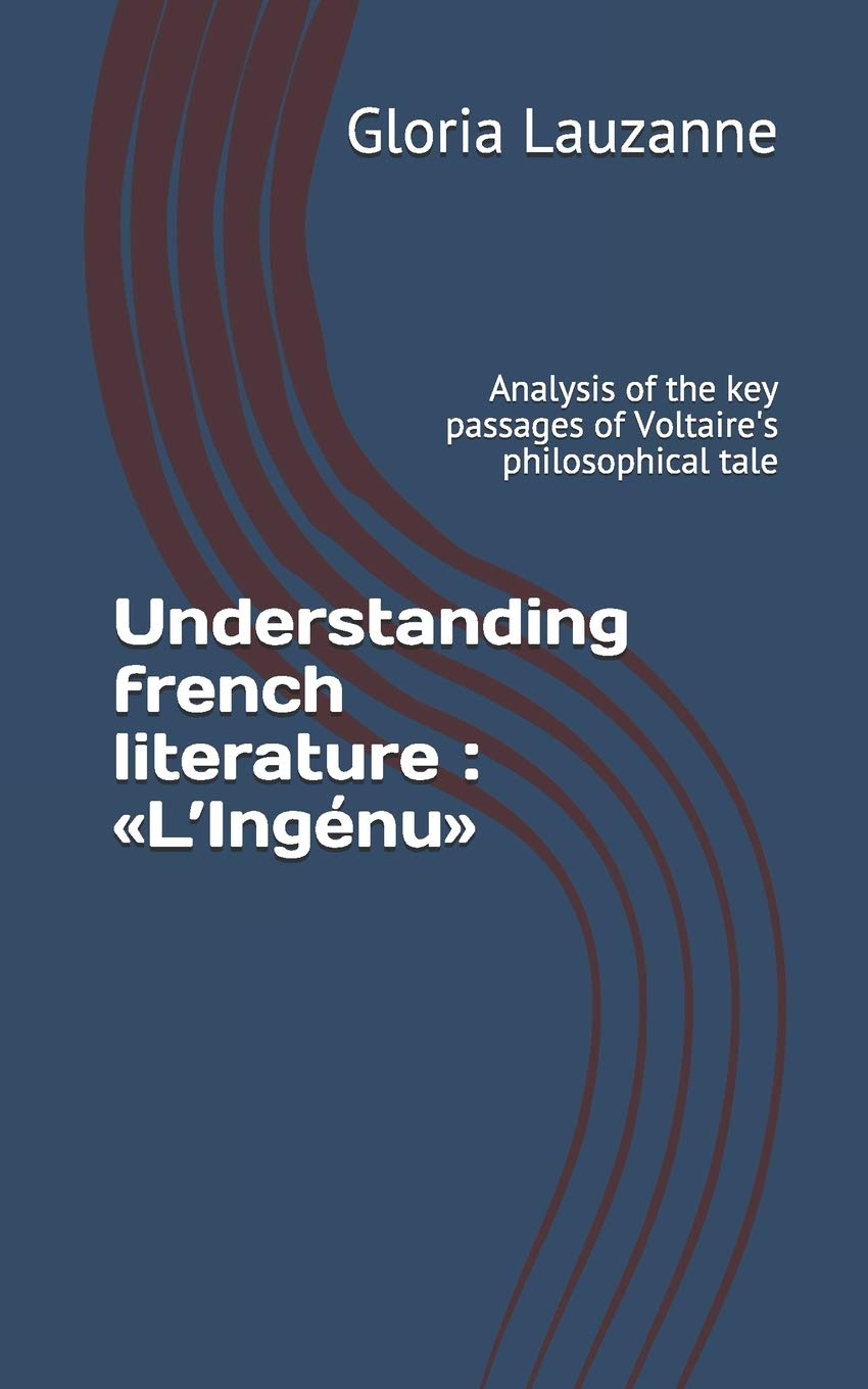 Understanding french literature : <<L'Ingenu>>: Analysis of the key passages of Voltaire's philosophical tale