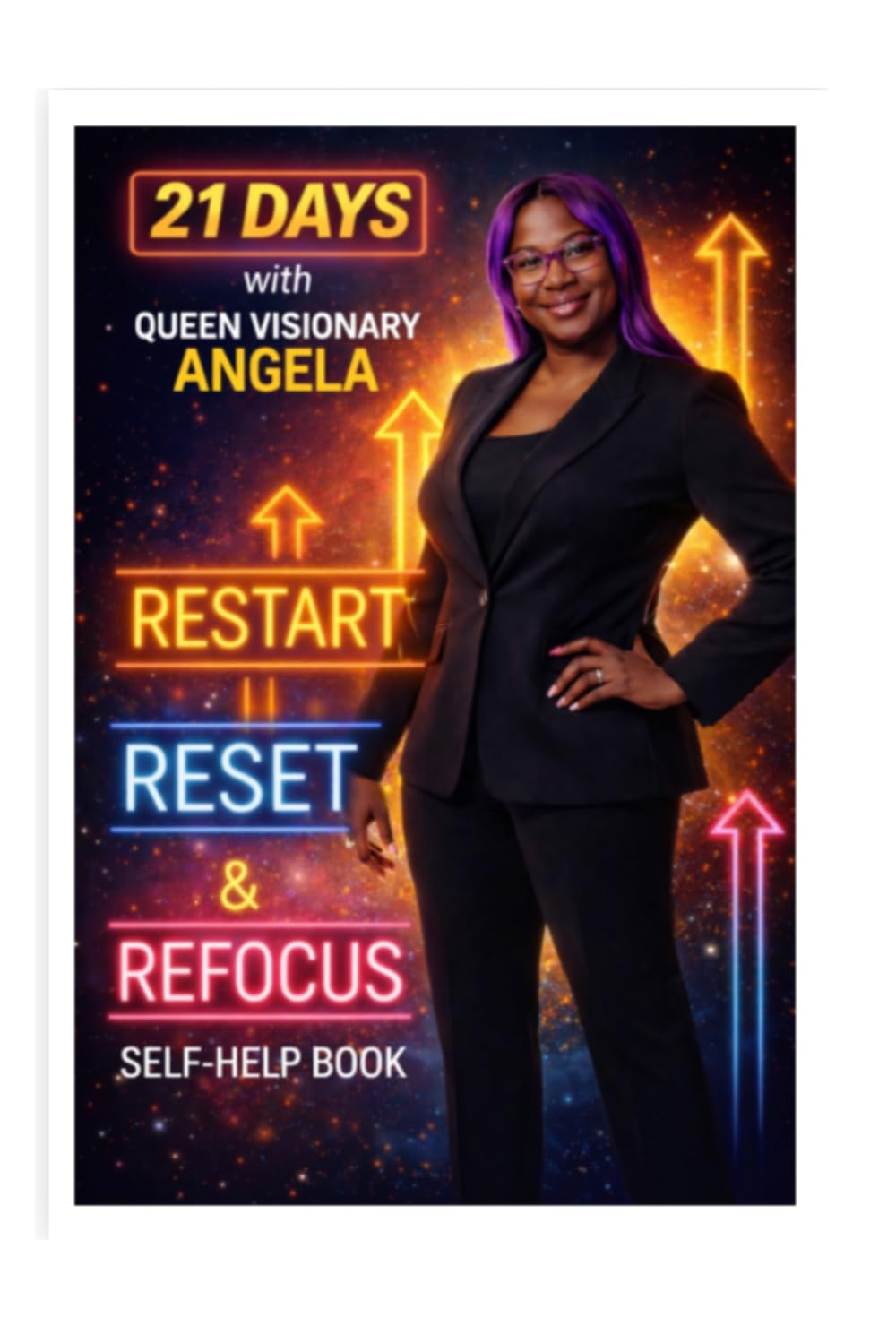 Restart, Reset, and Refocus: Self-Help Guidebook: 21 days with Queen Visionary Angela