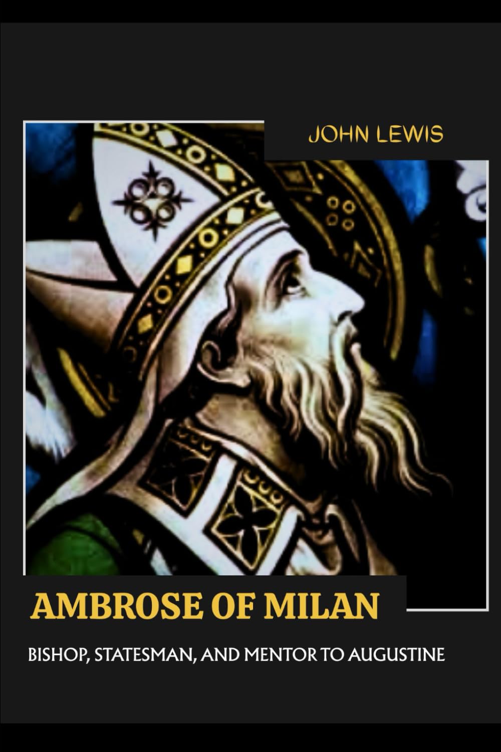 AMBROSE OF MILAN: BISHOP, STATESMAN, AND MENTOR TO AUGUSTINE (Early Church Account Series)