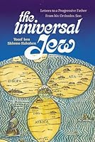 The Universal Jew: Letters to a Progressive Father from his Orthodox Son 0873067266 Book Cover