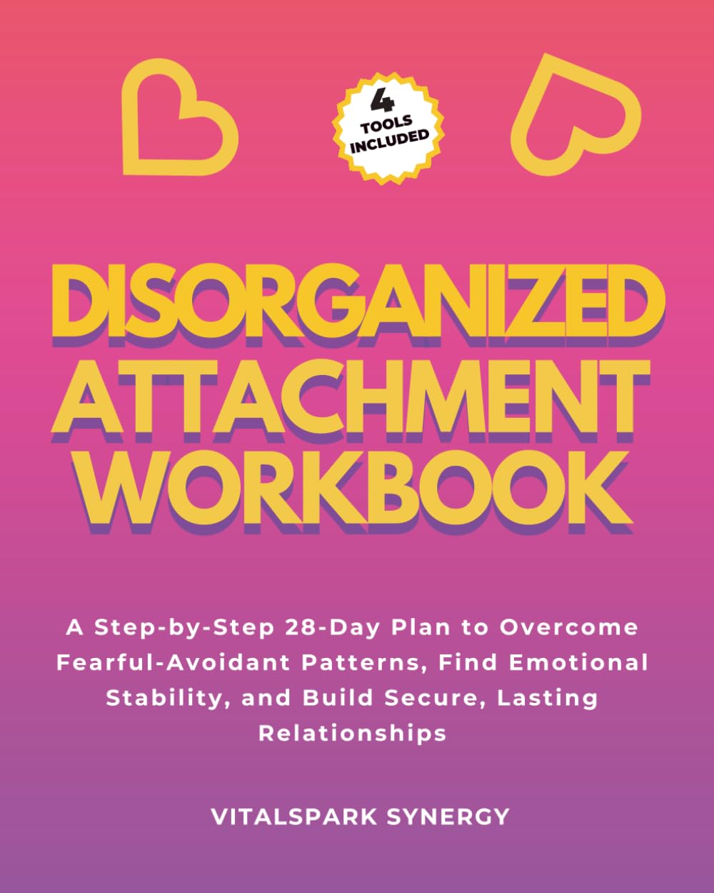Disorganized Attachment Workbook: A Step-By-Step 28-Day Plan to Overcome Fearful-Avoidant Patterns, Find Emotional Stability, and Build Secure, Lasting Relationships (Attachment Recovery Series)