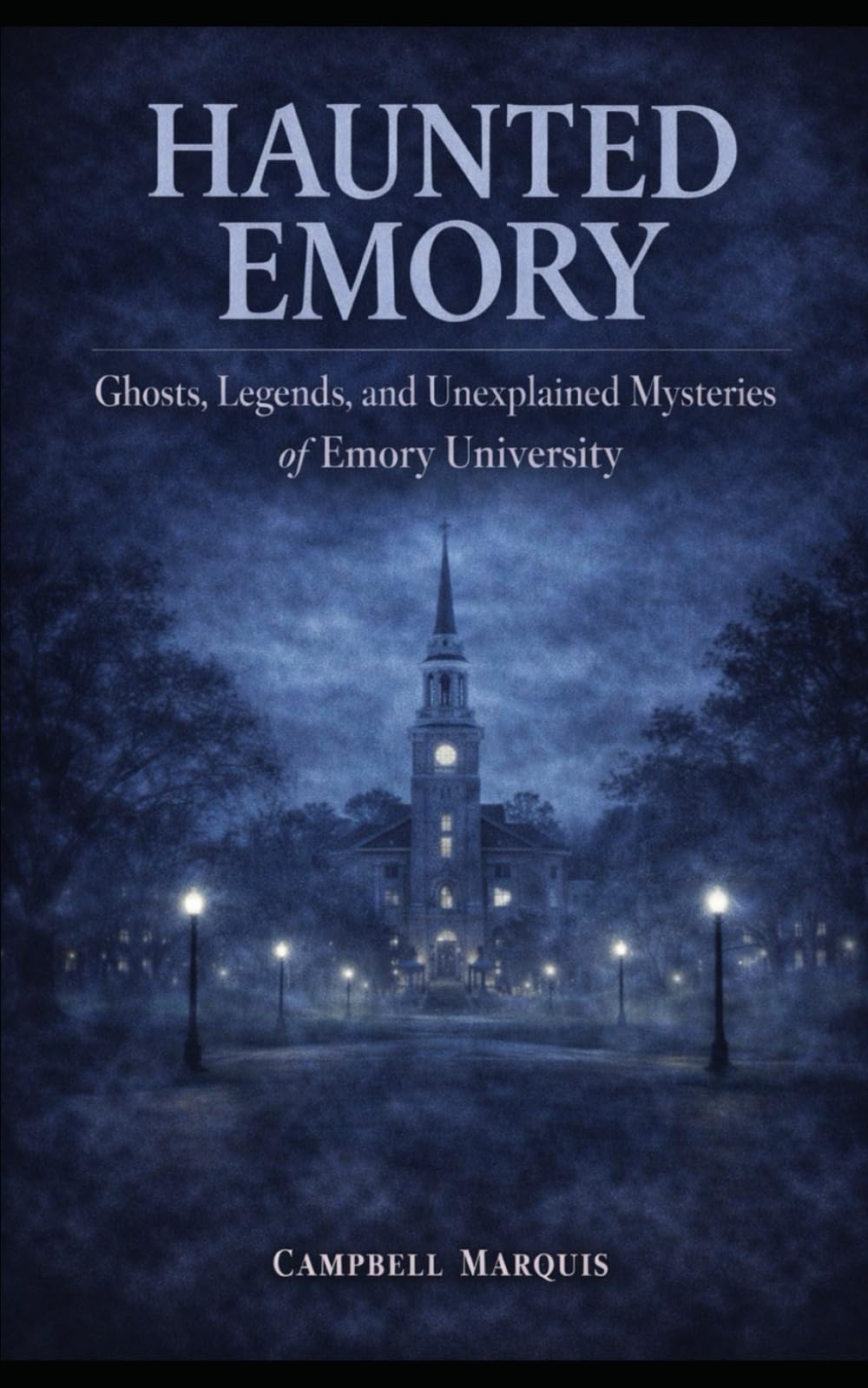 Haunted Emory: Ghosts, Legends, and Unexplained Mysteries of Emory University (Haunted Campus)