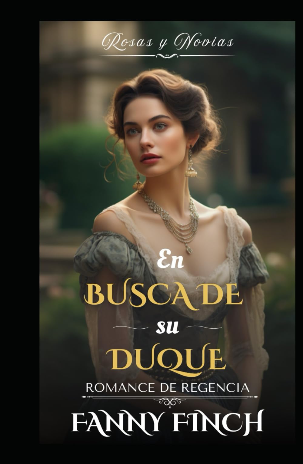 En Busca De Su Duque: Romance Del Periodo Regencia (Rosas y Novias - Temporada 2)