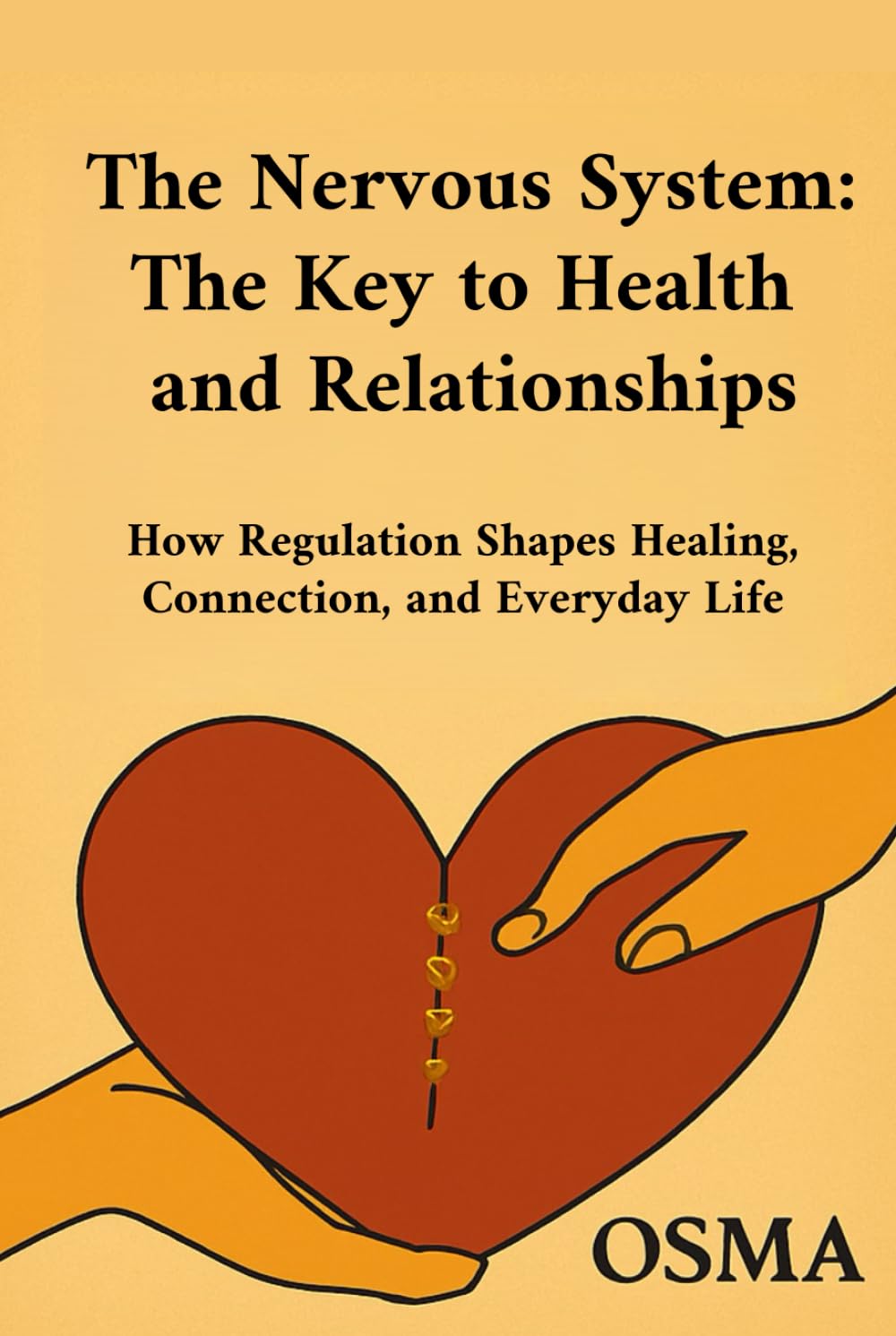 The Nervous System: The Key to Health and Relationships: How Regulation Shapes Healing, Connection, and Everyday Life