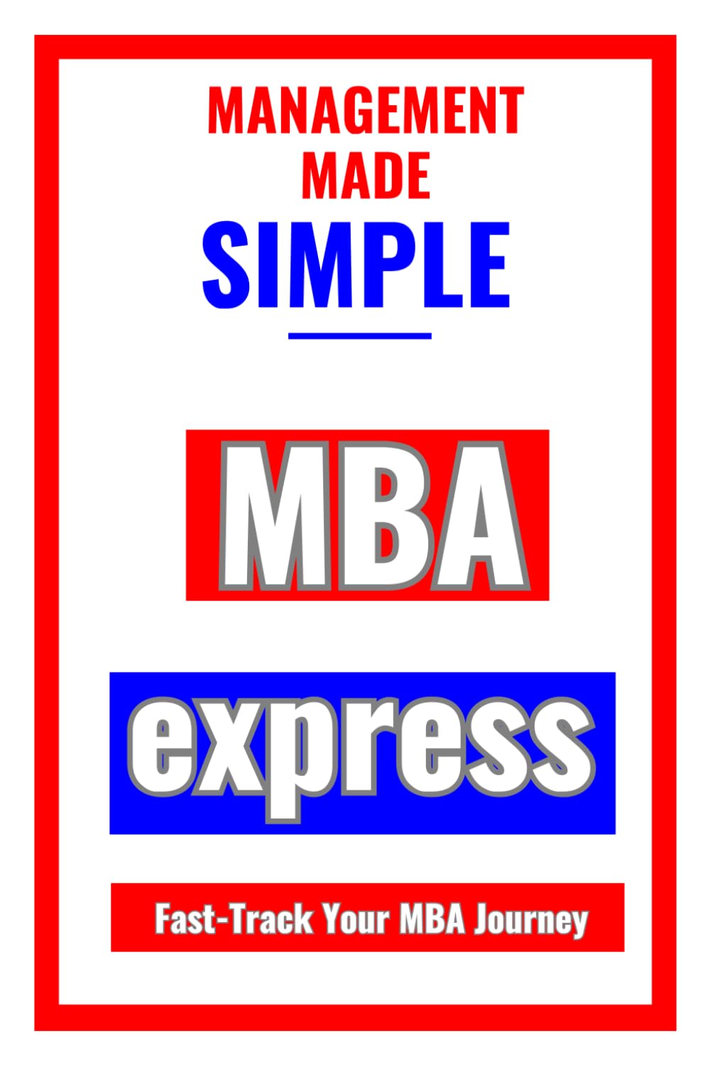 MBA Express: Fast Track Your MBA Journey (Managment Made Simple)