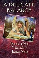 A Delicate Balance - Book One -: An Epic Journal of Space and Time 1499253079 Book Cover