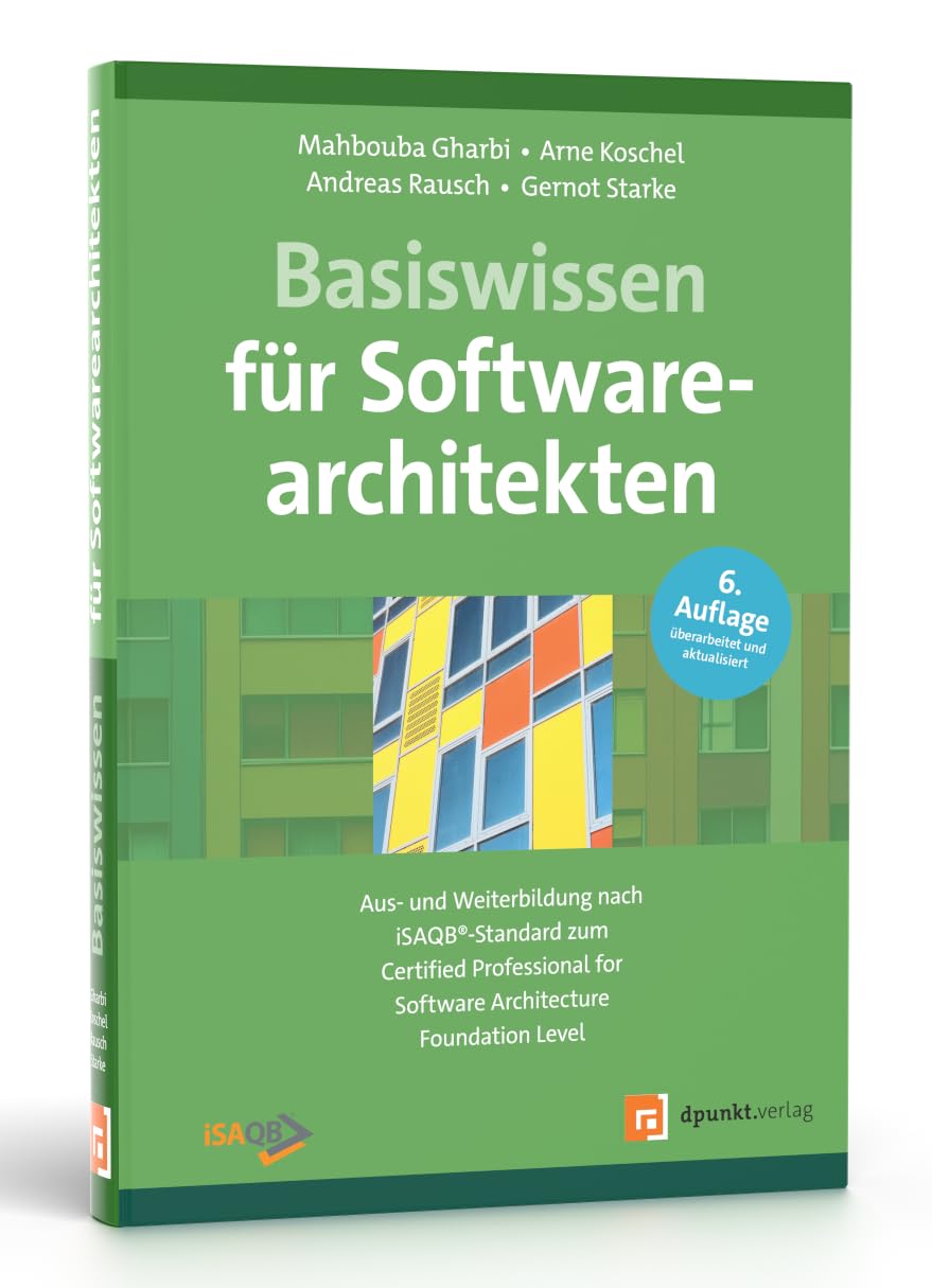 Basiswissen für Softwarearchitekten: Aus- und Weiterbildung nach iSAQB-Standard zum Certified Professional for Software Architecture - Foundation Level