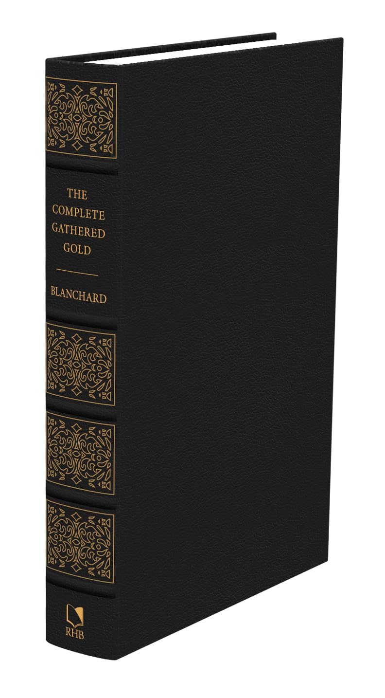 The Complete Gathered Gold by John Blanchard | A Treasury of Christian Quotations for Daily Inspiration, Devotion & Preaching | Reformation Heritage