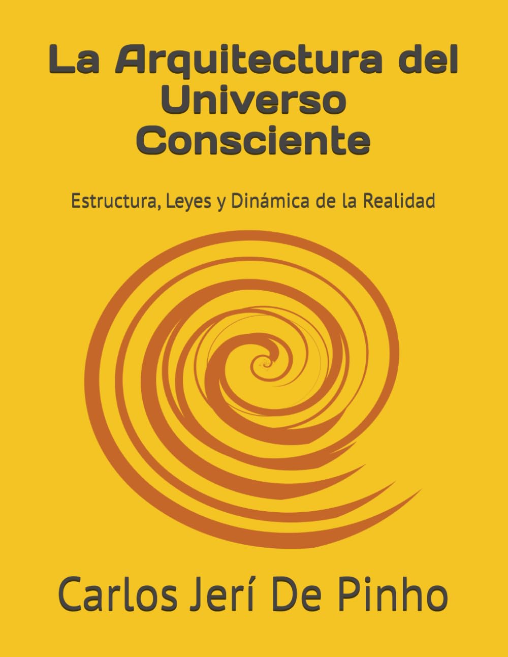 La Arquitectura del Universo Consciente: Estructura, Leyes y Dinámica de la Realidad (Teoría Cósmica Unificada)