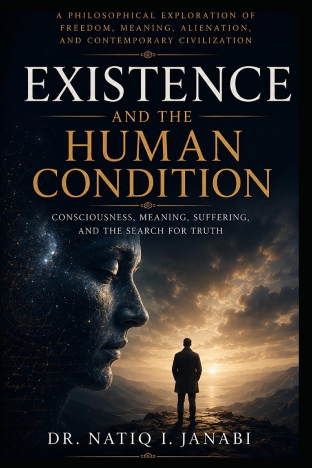 EXISTENCE AND THE HUMAN CONDITION: CONSICIOUSNESS, MEANING,SUFFERING AND THE SEARCH FOR TRUTH