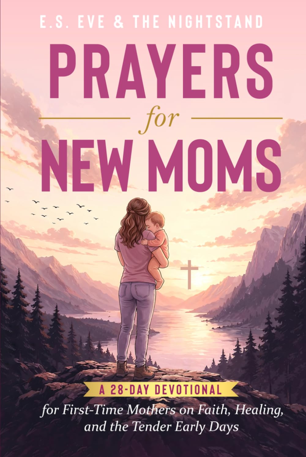 Prayers for New Moms: A 28-Day Devotional for First-Time Mothers on Faith, Healing, and the Tender Early Days