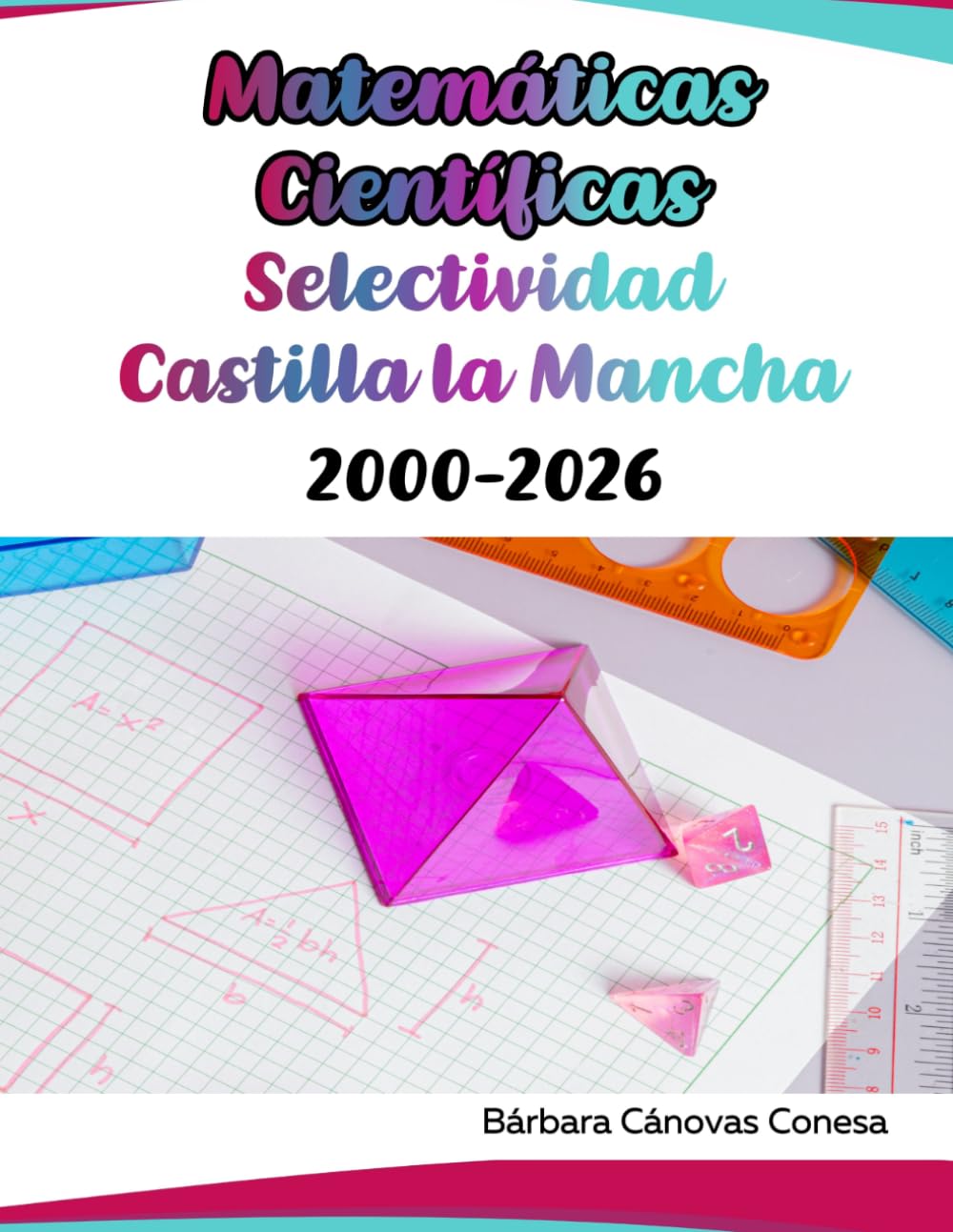 Exámenes Resueltos de Matemáticas Científicas - Castilla la Mancha - Desde el año 2000 hasta el 2026 (Exámenes Resueltos de Selectividad de la Universidad de Castilla la Mancha)