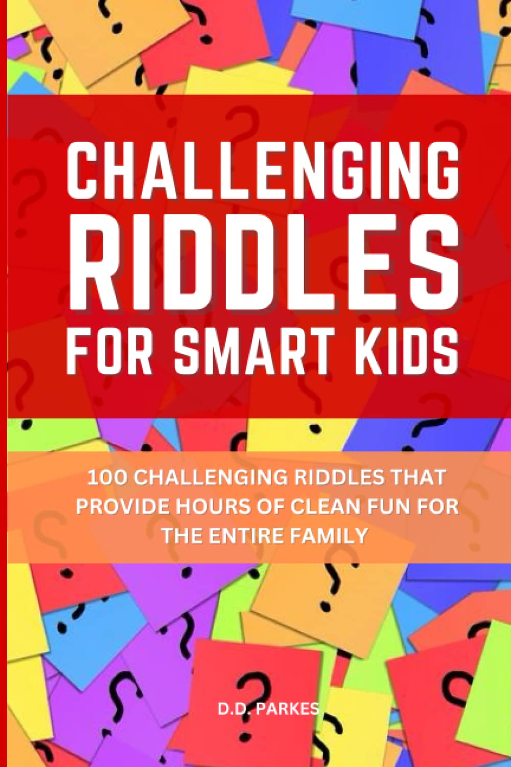Challenging Riddles For Smart Kids: 100 Challenging Riddles And Jokes Great Family Fun (Thinking Books for Kids)