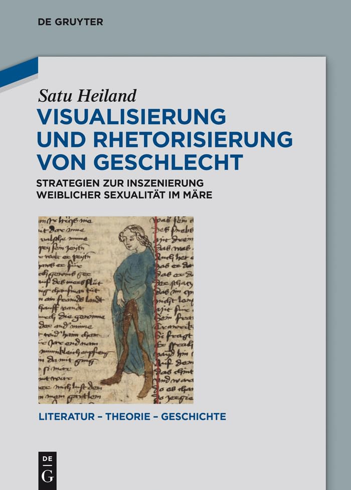 Visualisierung und Rhetorisierung von Geschlecht: Strategien zur Inszenierung weiblicher Sexualität im Märe (Literatur – Theorie – Geschichte 11)