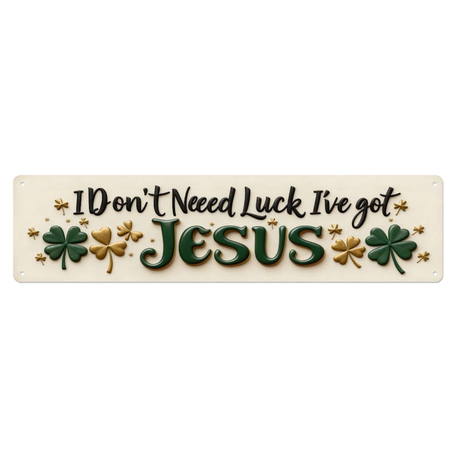 I Don't Need Luck I've Got Jesus Metal Tin Sign Plaque