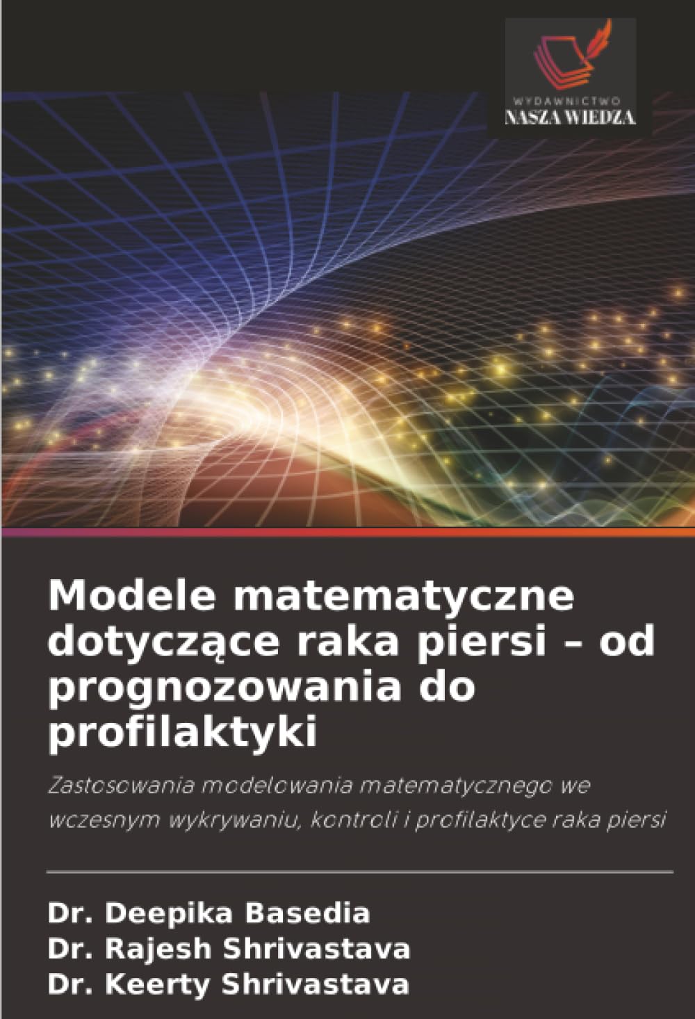 Modele matematyczne dotyczące raka piersi – od prognozowania do profilaktyki: Zastosowania modelowania matematycznego we wczesnym wykrywaniu, kontroli i profilaktyce raka piersi