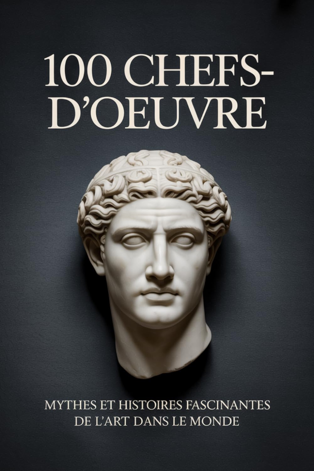 100 chefs-d’œuvre: Mythes et histoires fascinantes de l’art à travers le monde en version rapide et captivante (MONDE FLASH : L’Encyclopédie des Faits Incroyables)