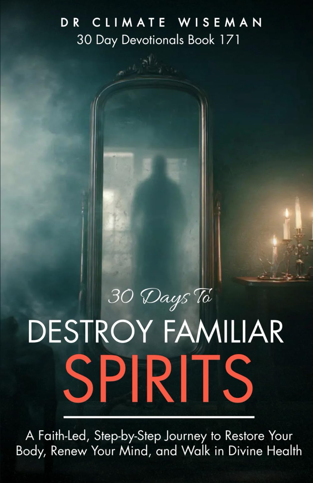 30 Days to Destroy Familiar Spirits: Break Generational Contracts and Block Demonic Access (30 Day Devotionals)