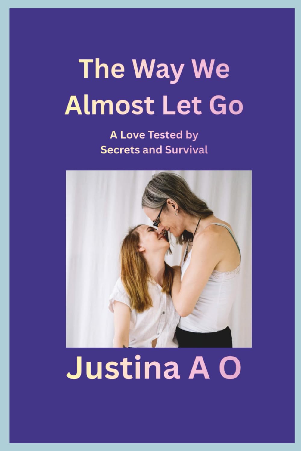 The Way We Almost Let Go: A Love Tested by Secrets and Survival