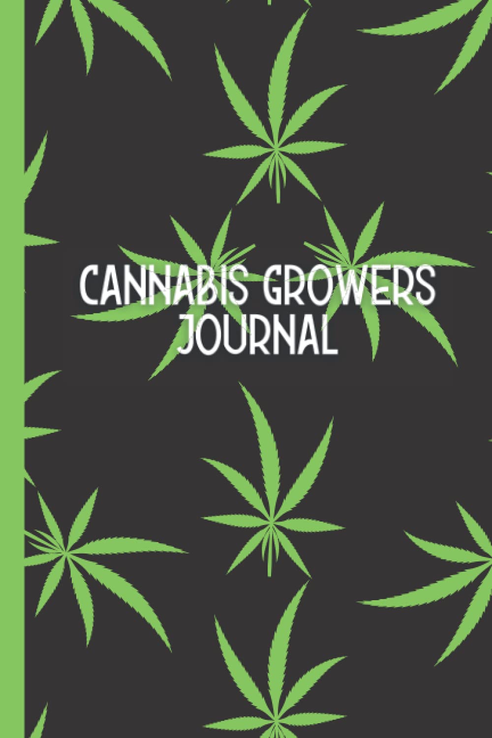 Growers Journal: Growing & Harvesting Log To Keep Record Of Strain Name, Date Started, Method/Technique, Type, ... Notes - Gifts For Farmers