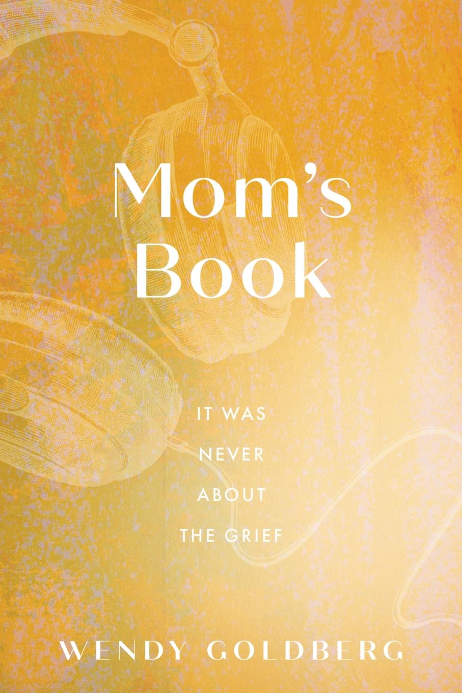 Mom's Book: It Was Never About the Grief