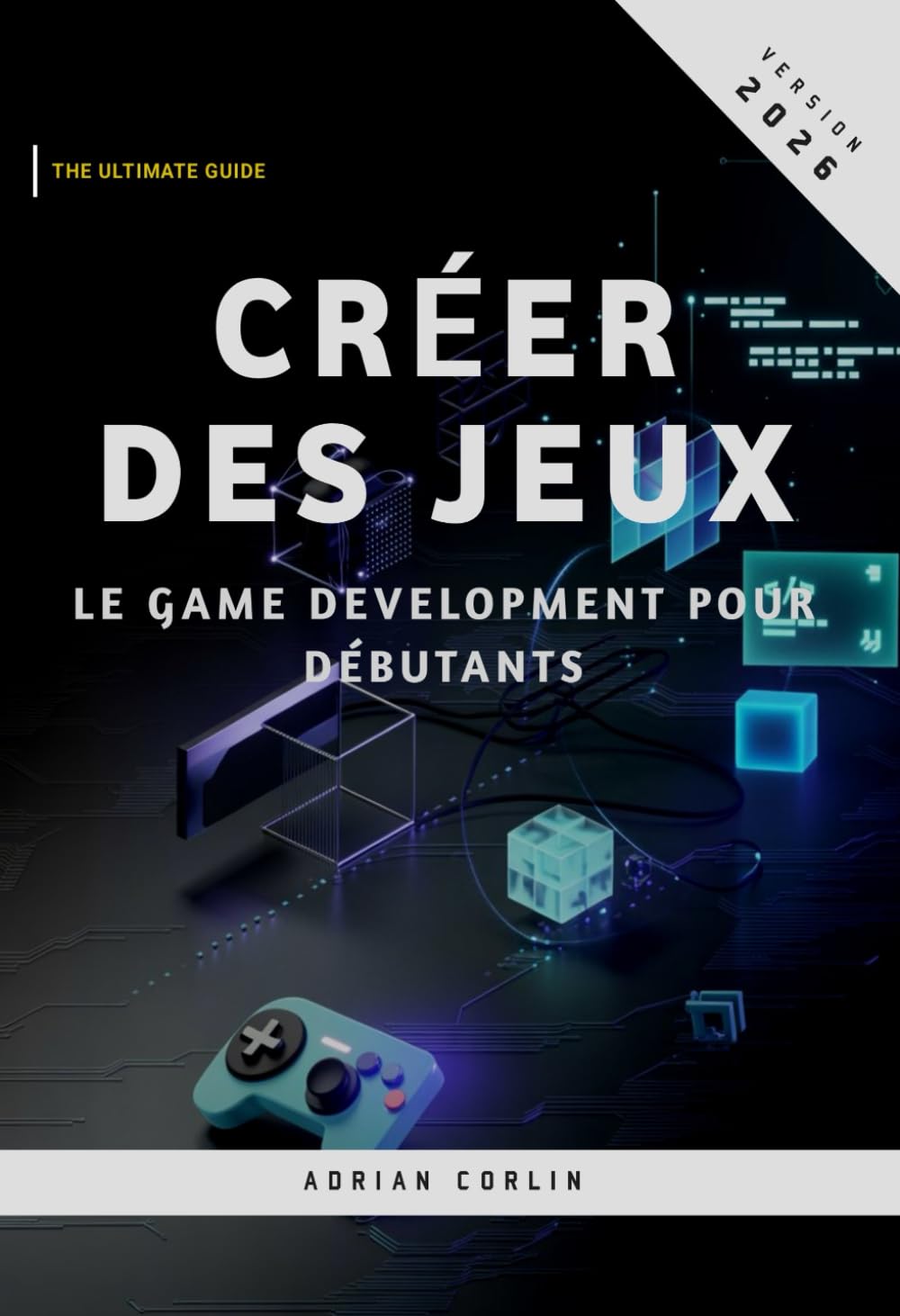 Créer des Jeux: Le game development pour débutants