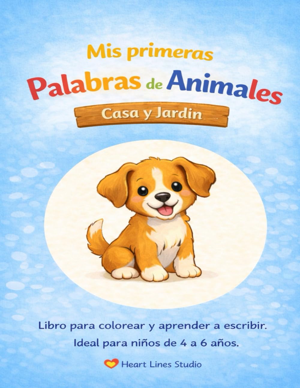 "Mis primeras palabras de animales – Casa y Jardín" – Colorear y aprender a escribir para niños: El primer libro para colorear de la serie "Mis primeras palabras de animales" de Heart Lines Studio