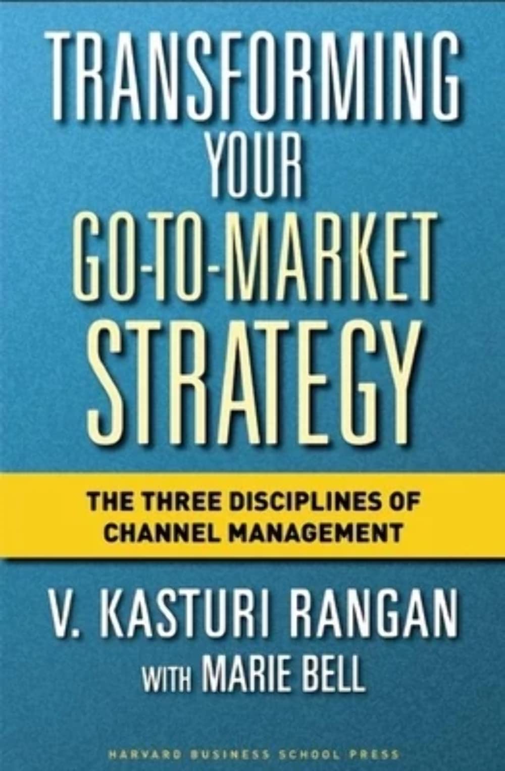 Transforming Your Go-to-Market Strategy: The Three Disciplines of Channel Management Hardcover – June 1, 2006