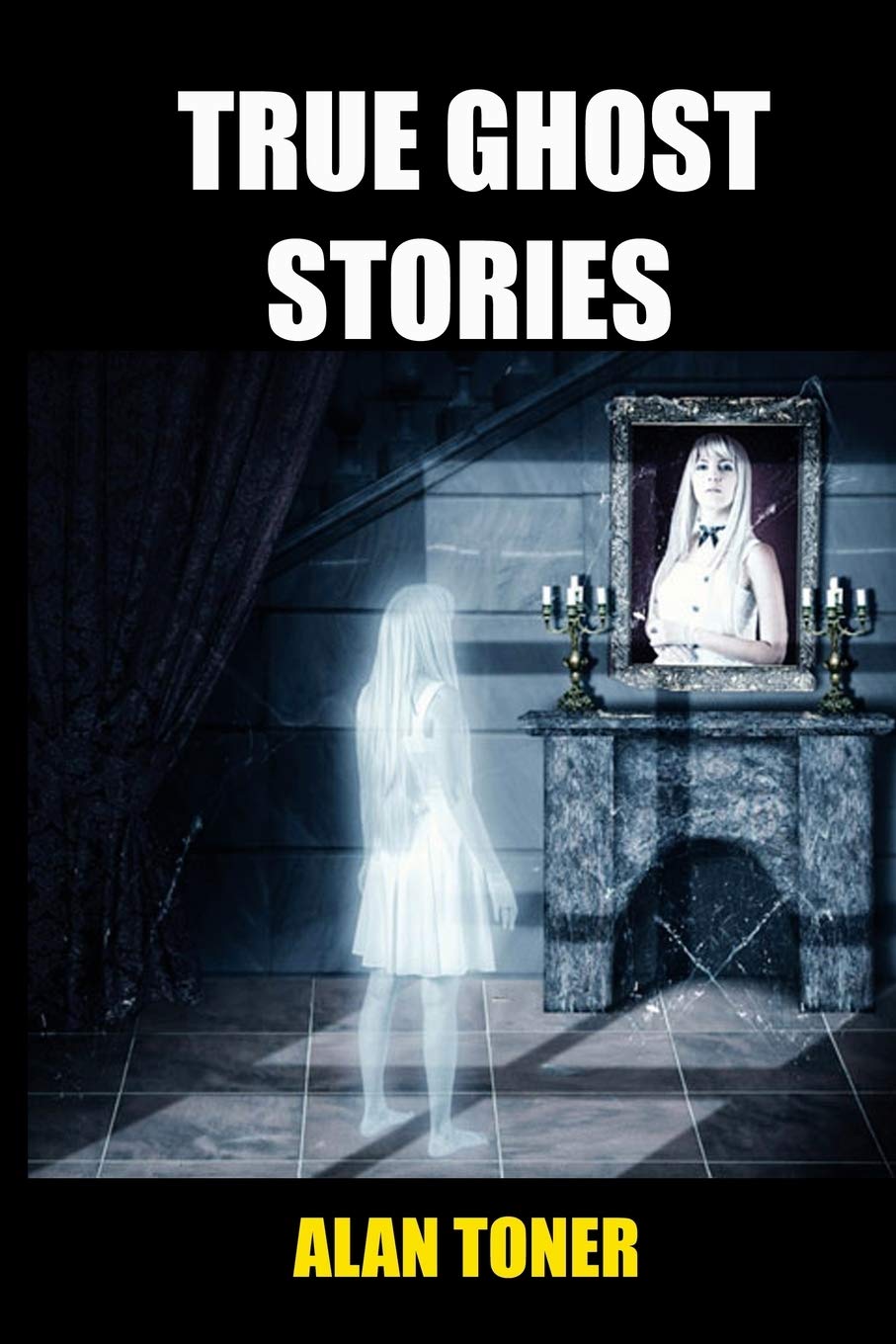 True Ghost Stories: Volume 1