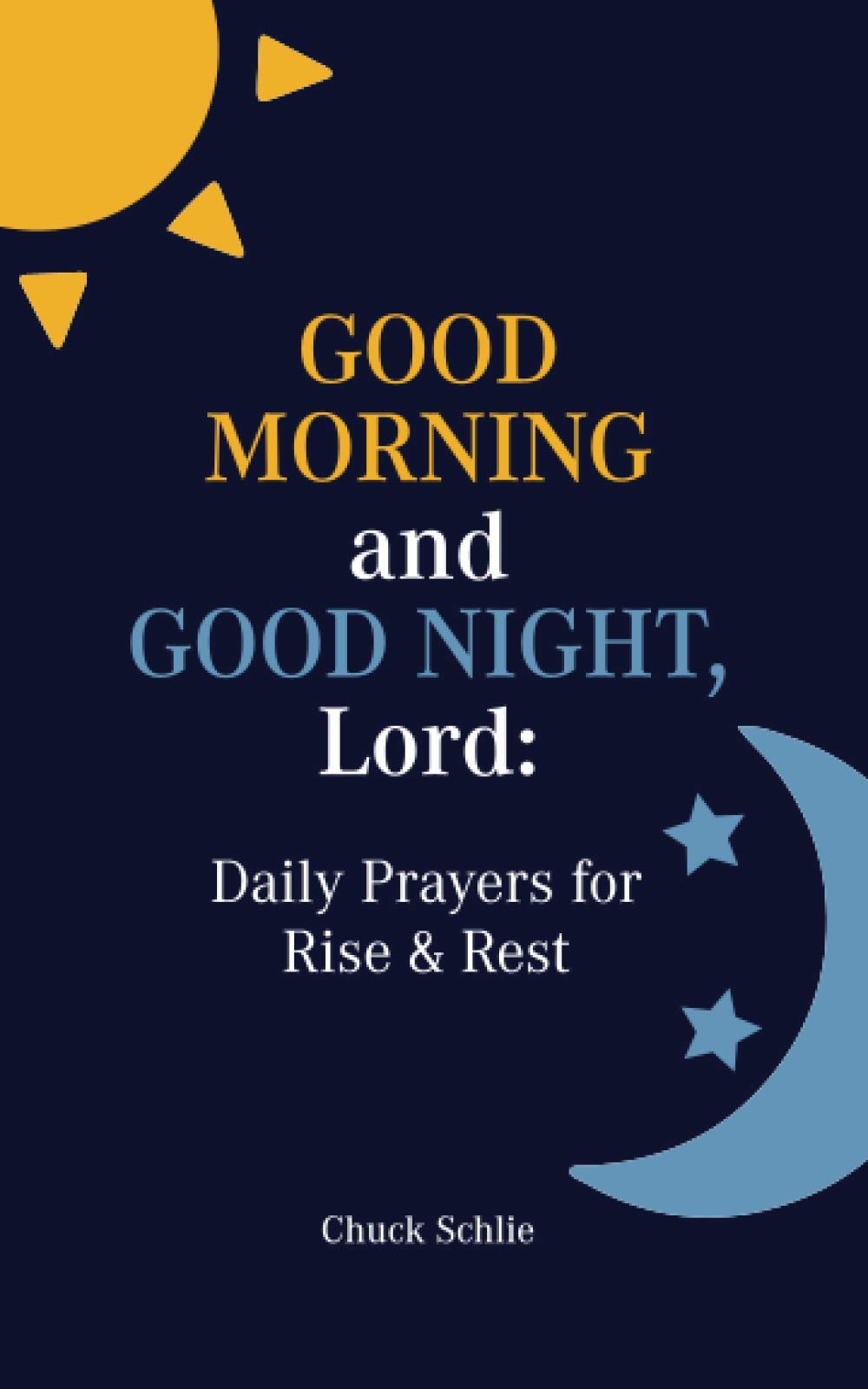 Good Morning and Goodnight, Lord: Daily Prayers for Rise & Rest