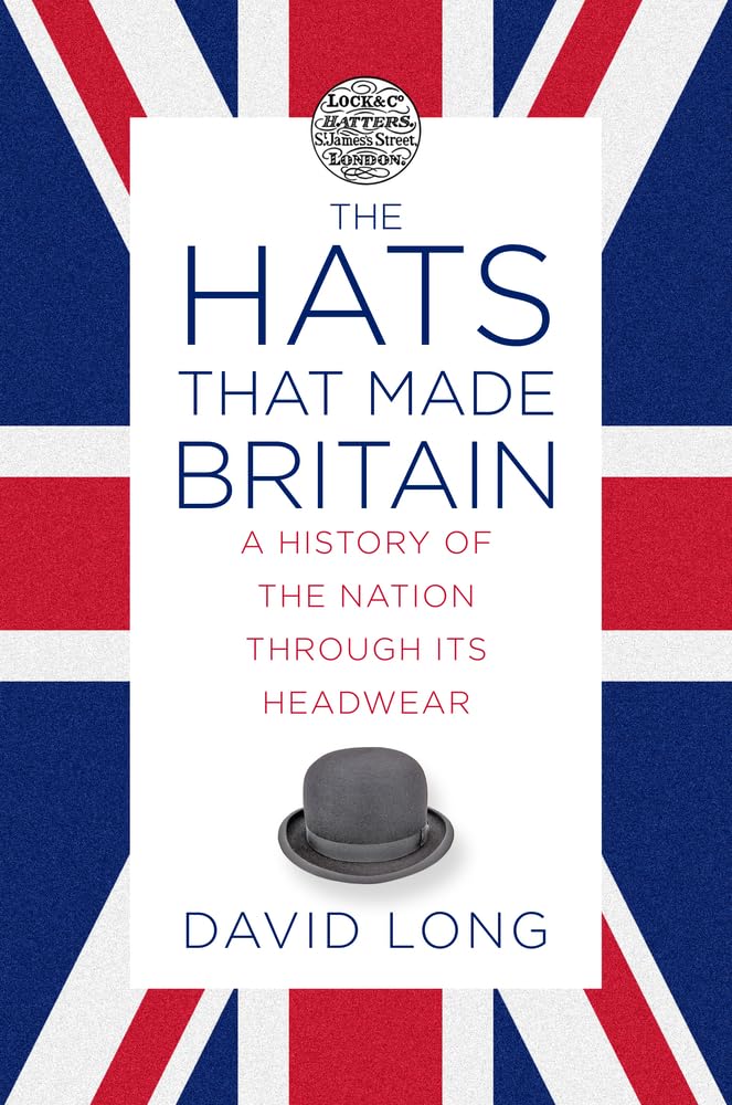 The Hats that Made Britain - 9780750993814