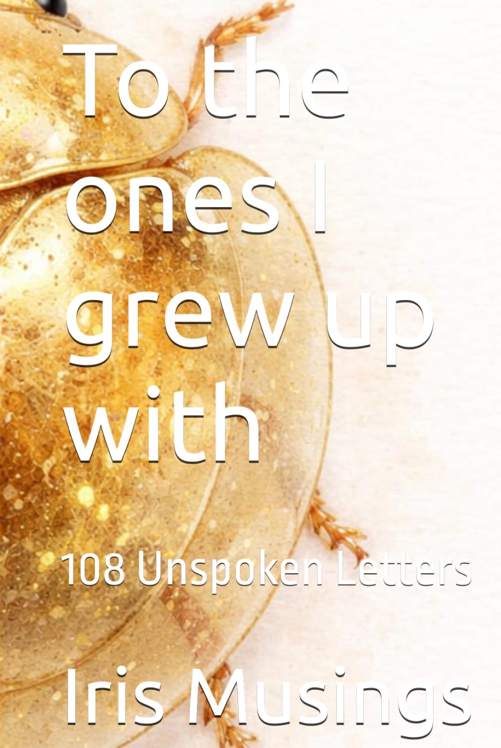 To the ones I grew up with: 108 Unspoken Letters