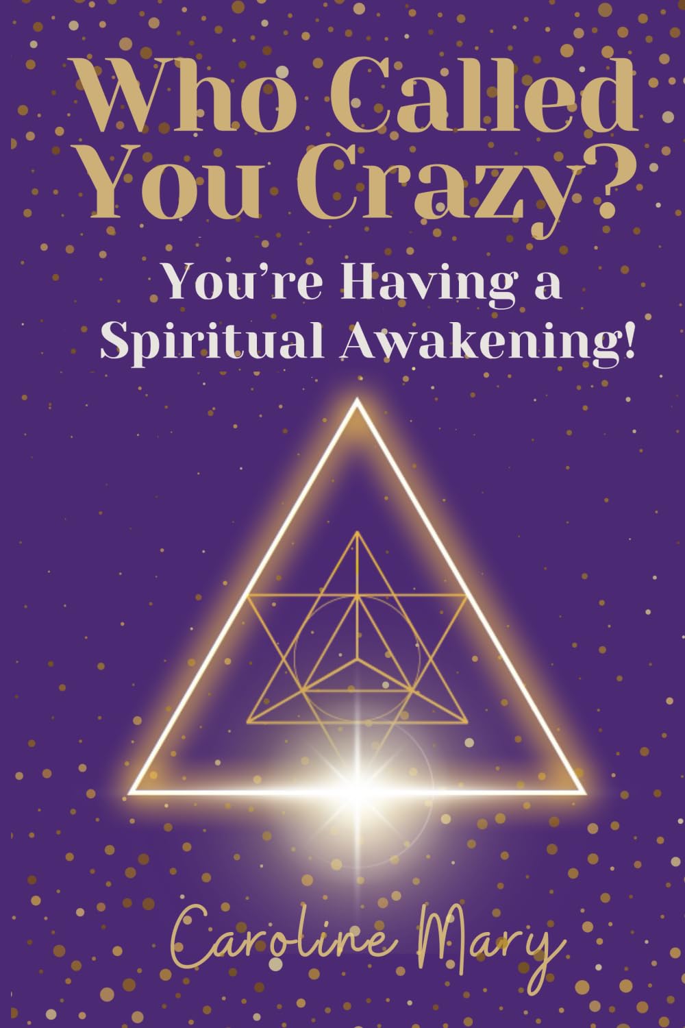Who Called You Crazy?: You're Having a Spiritual Awakening!
