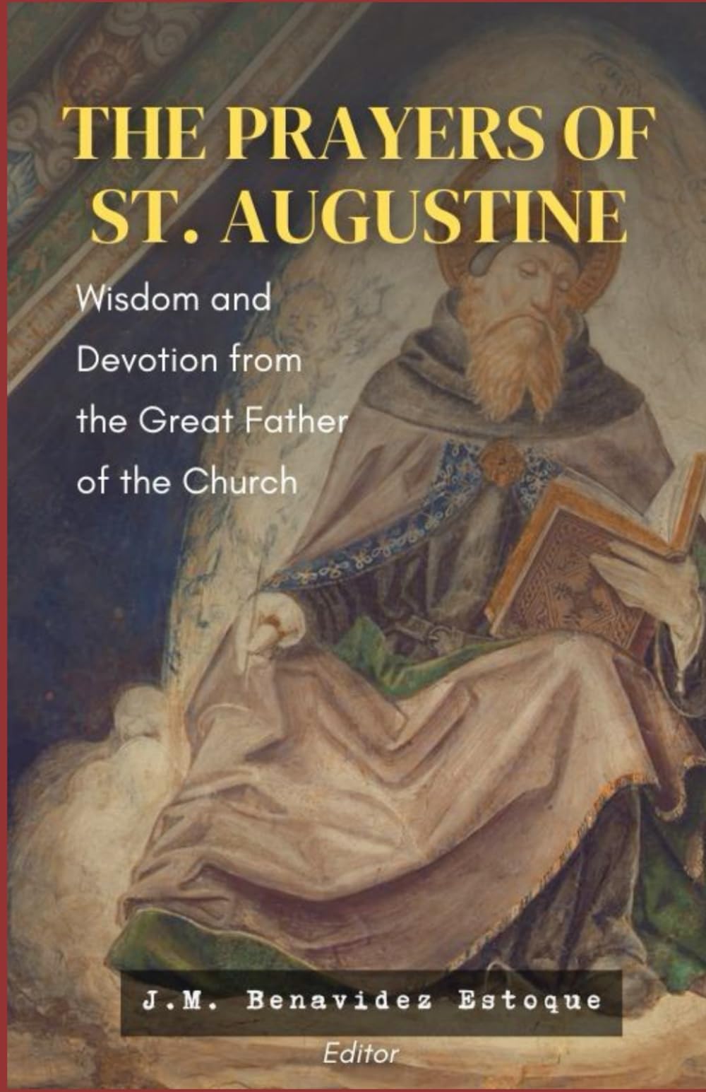 The Prayers of St. Augustine: Wisdom and Devotion from the Great Father of the Church