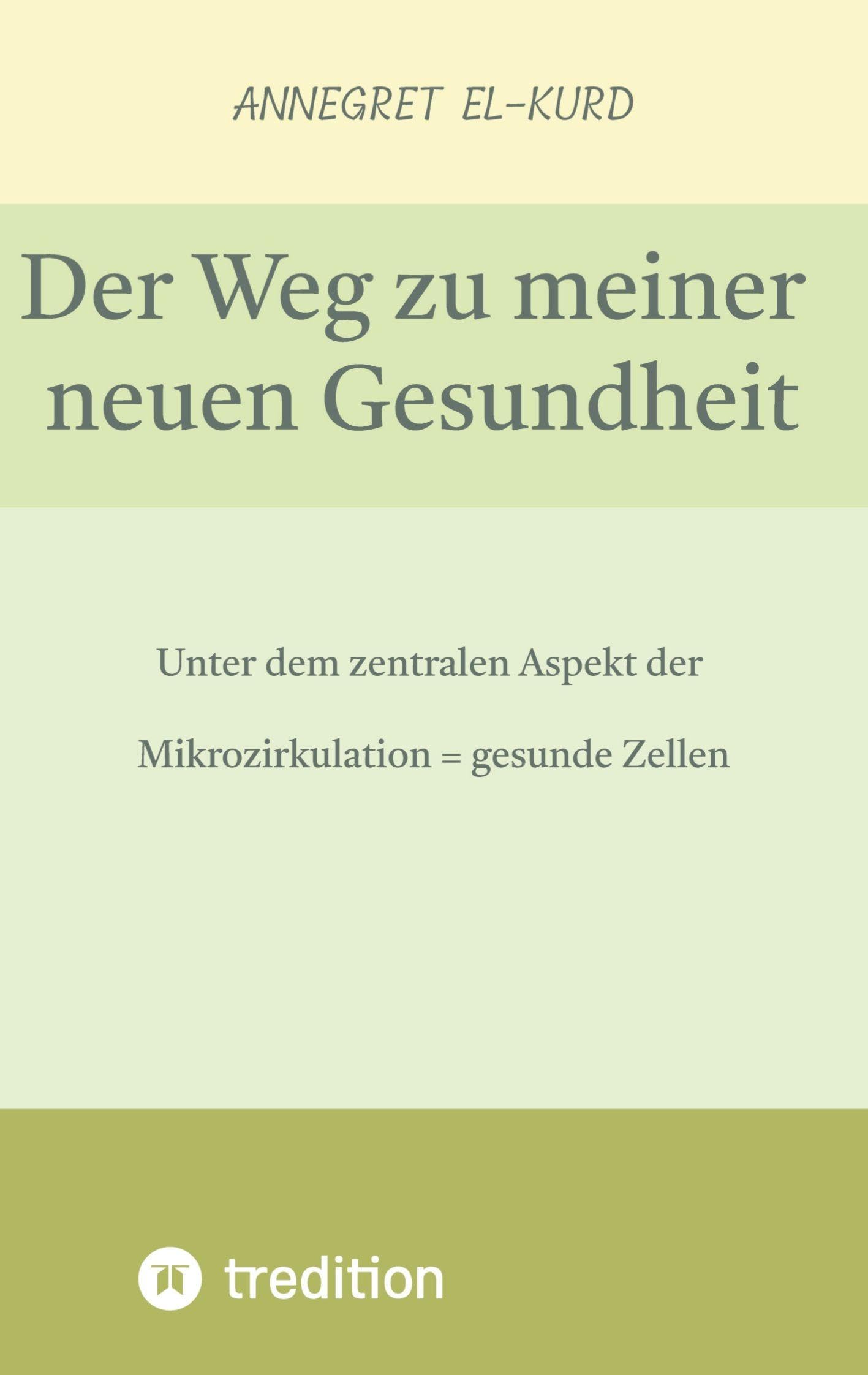 Der Weg zu meiner neuen Gesundheit (nach gravierenden Erkrankungen): Unter dem zentralen Aspekt der Mikrozirkulation