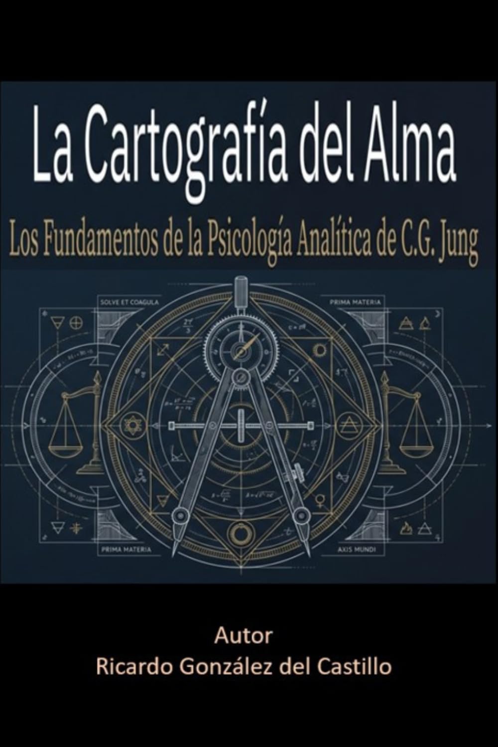 La Cartografía del Alma: Los fundamentos de La Psicología Analítica de C.G. Jung