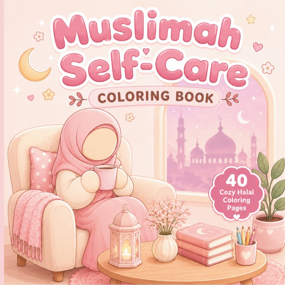 Muslimah Self-Care Coloring Book: Halal Islamic Coloring for Muslim Women’s Relaxation & Stress Relief