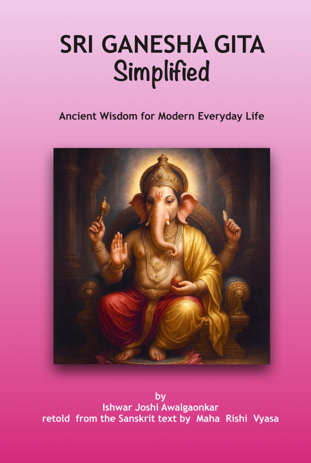 Sri Ganesha Gita - Simplified: Ancient Wisdom for Modern Everyday Life