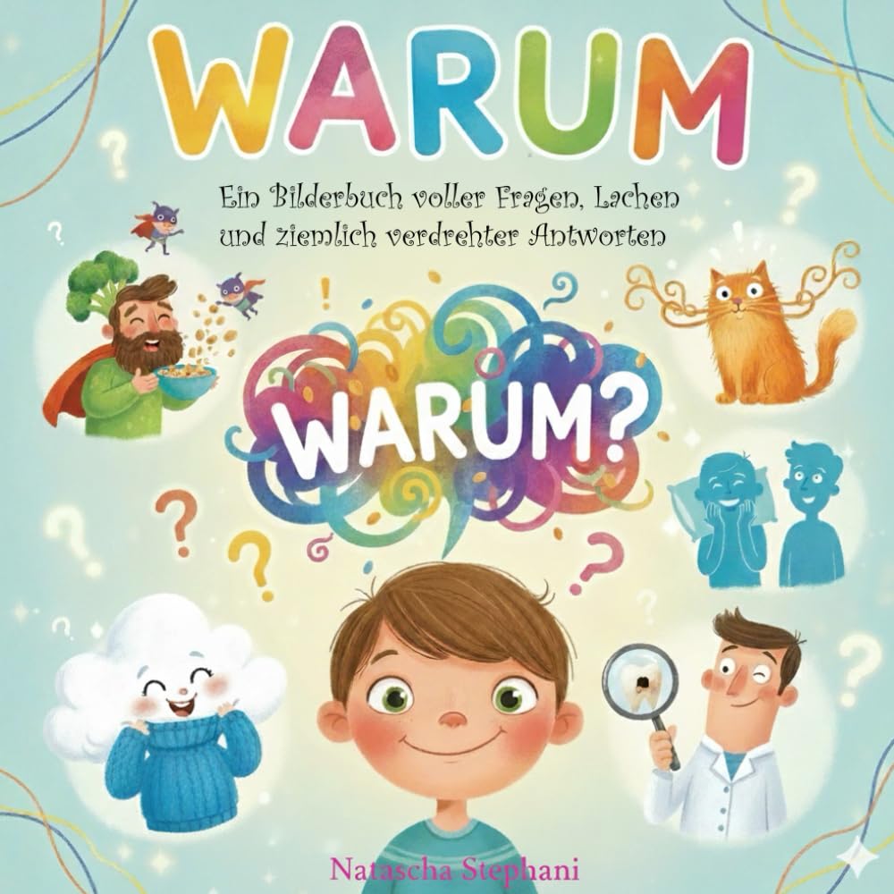Warum?: Ein Bilderbuch voller Fragen, Lachen und ziemlich verdrehter Antworten