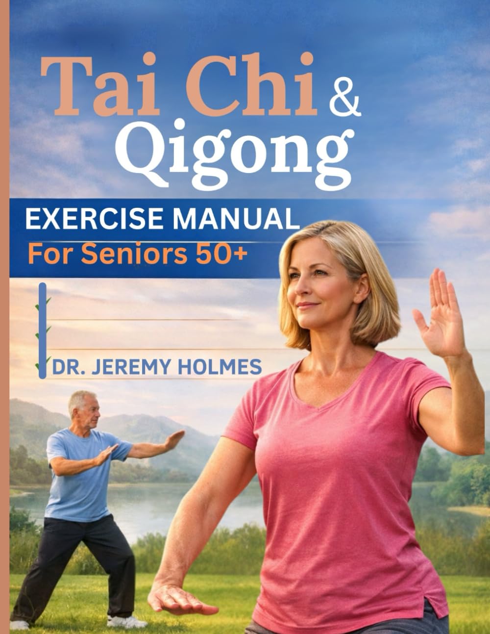 TAI CHI & QIGONG EXERCISE MANUAL FOR SENIORS 50+: A Safe and Simple 8 - Week Home Program for Balance, Mobility and Relaxation