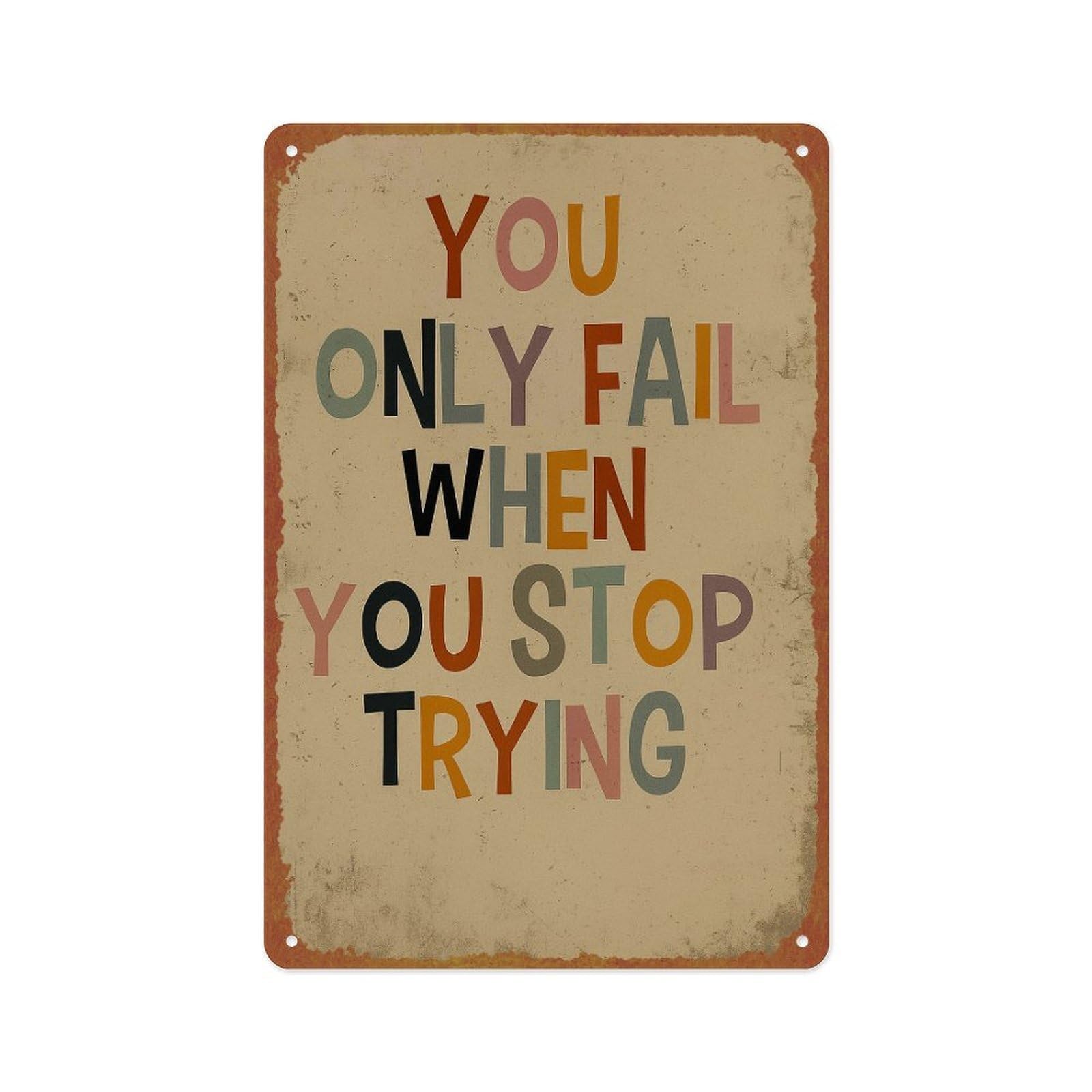 Hlbsdm As Pic You Only Fail When You Stop Trying - Motivational Metal Tin Sign Aluminum Metal Sign Posters 8X12 Inch For Living Room Bedroom Bathroom Decoration