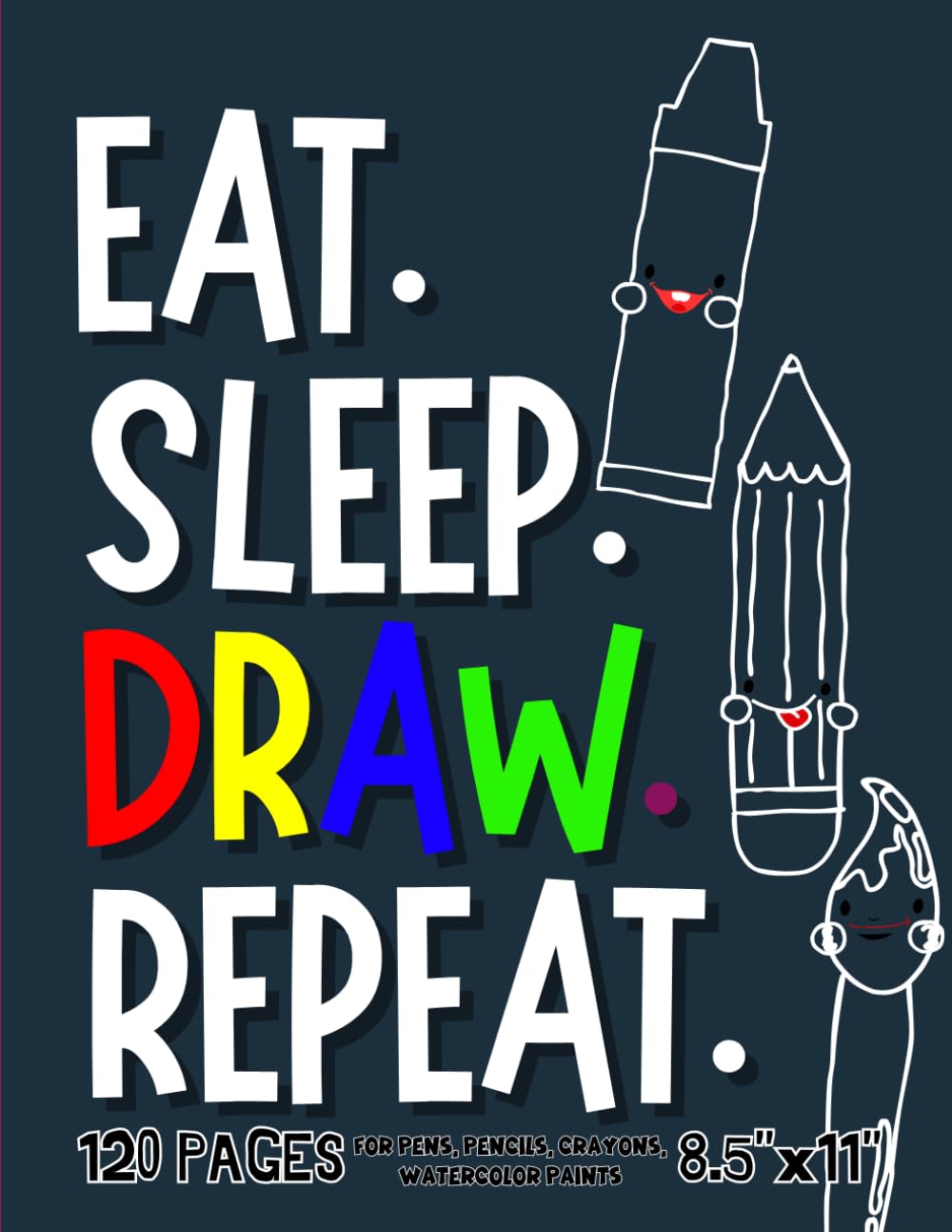 Eat. Sleep. Draw. Repeat. Drawing Pad For Kids: Blank Paper Sketch Book for Drawing Practice. 120 Pages 8.5 x 11 Large Sketchbook for Kids Ages 4-12. ... Positive Inspirational and Motivational Gift.