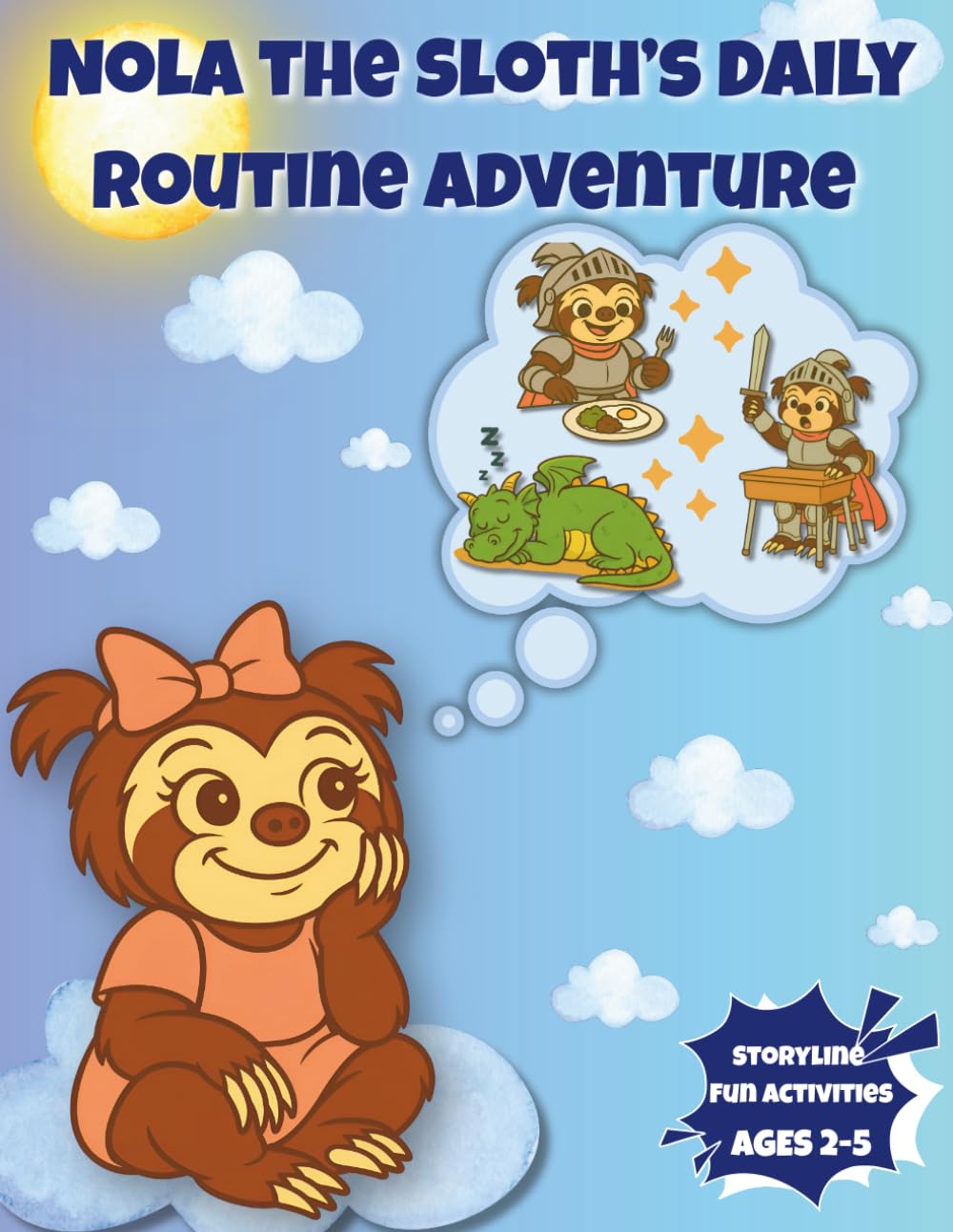 Nola the Sloth’s Daily Routine Adventure — From Morning to Night!: Rhyming Story and Activities About Daily Routines for Kids Ages 2-5 | Teach Healthy ... (Little Big Adventures with Nola the Sloth)