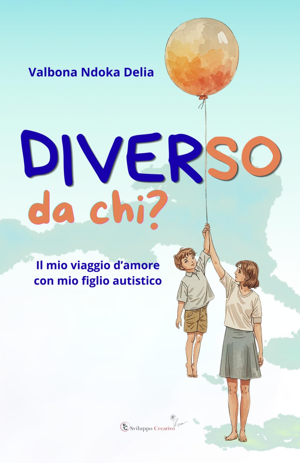 DIVERSO DA CHI?: Il mio viaggio d’amore con mio figlio autistico