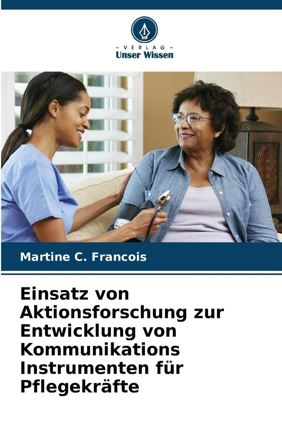 Einsatz von Aktionsforschung zur Entwicklung von Kommunikations Instrumenten für Pflegekräfte