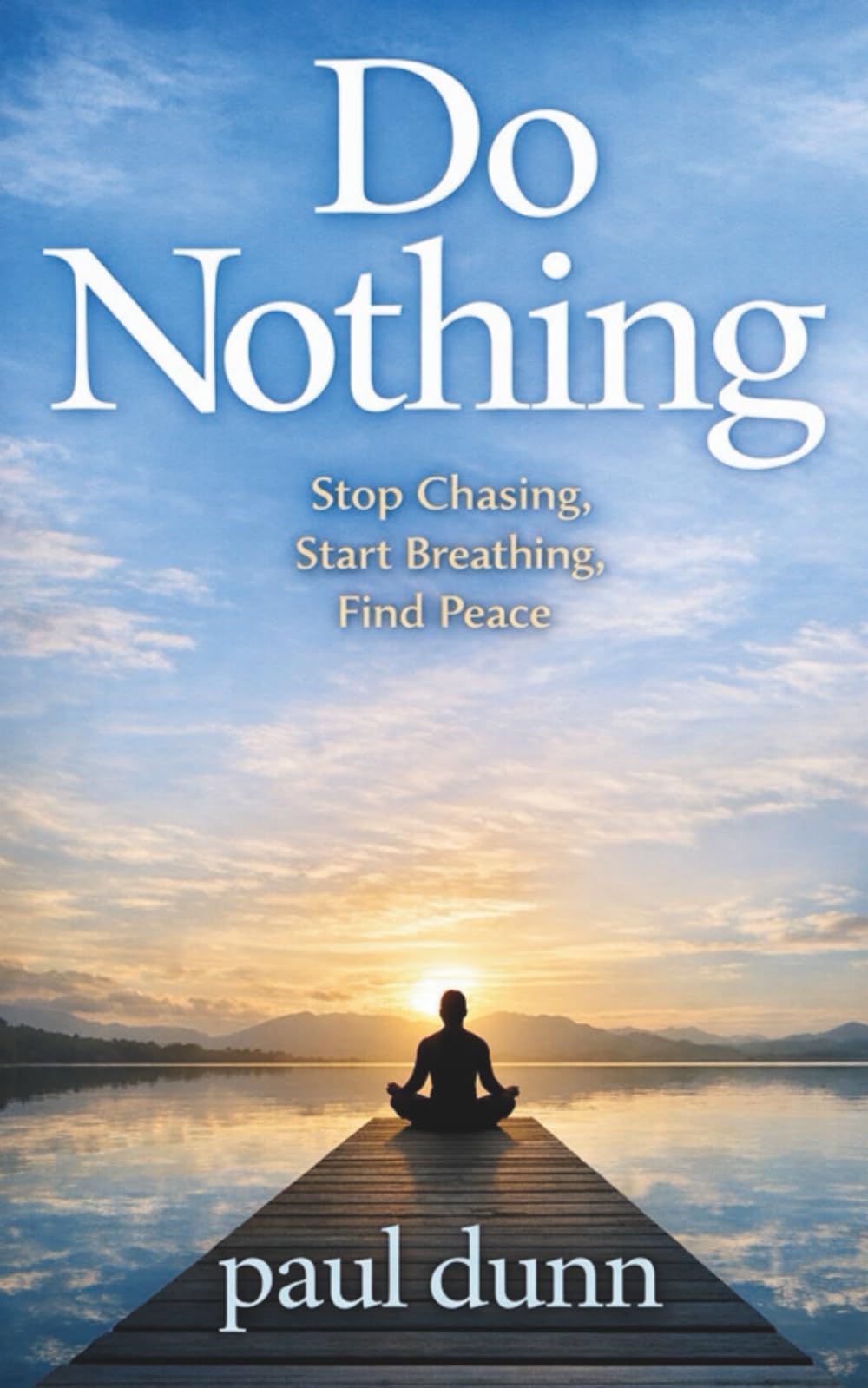 Do Nothing: Stop Chasing, Start Breathing, Find Peace