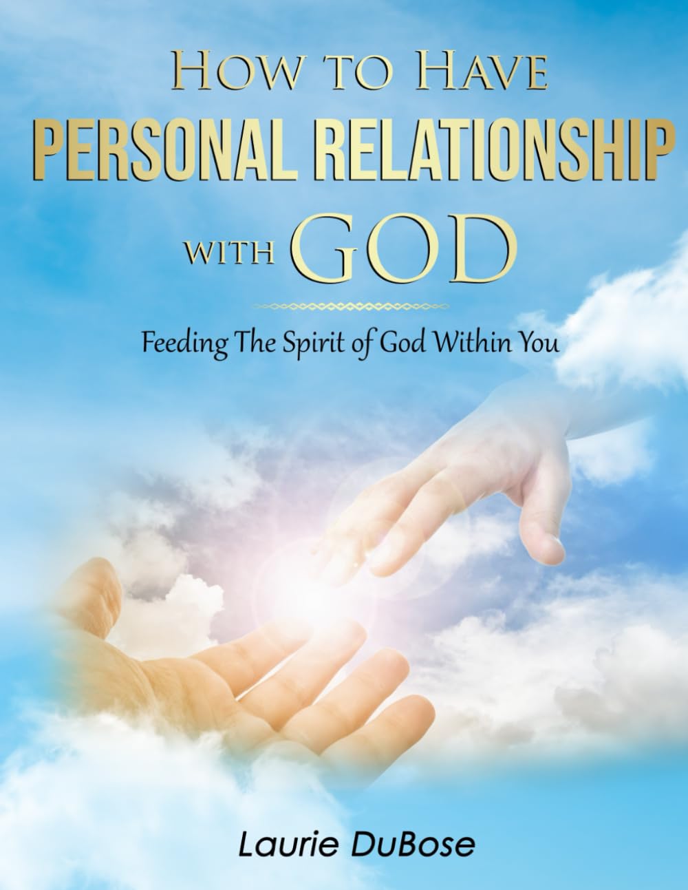 HOW TO HAVE PERSONAL RELATIONSHIP WITH GOD: Feeding The Spirit of God Within You