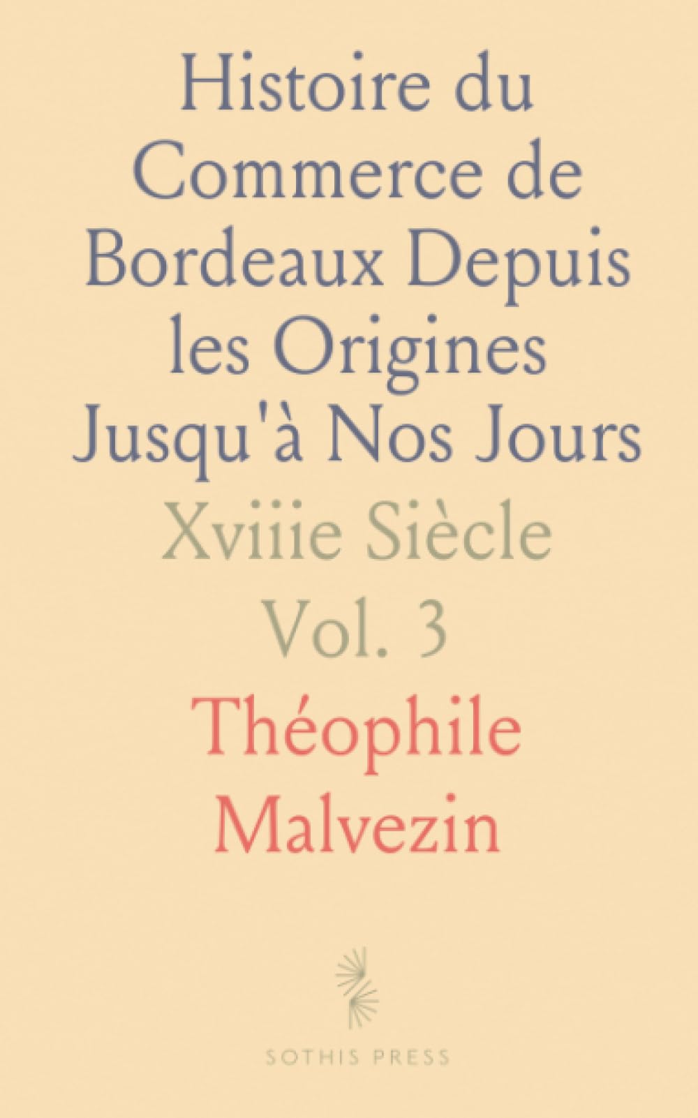 Histoire du Commerce de Bordeaux Depuis les Origines Jusqu'à Nos Jours: Xviiie Siècle