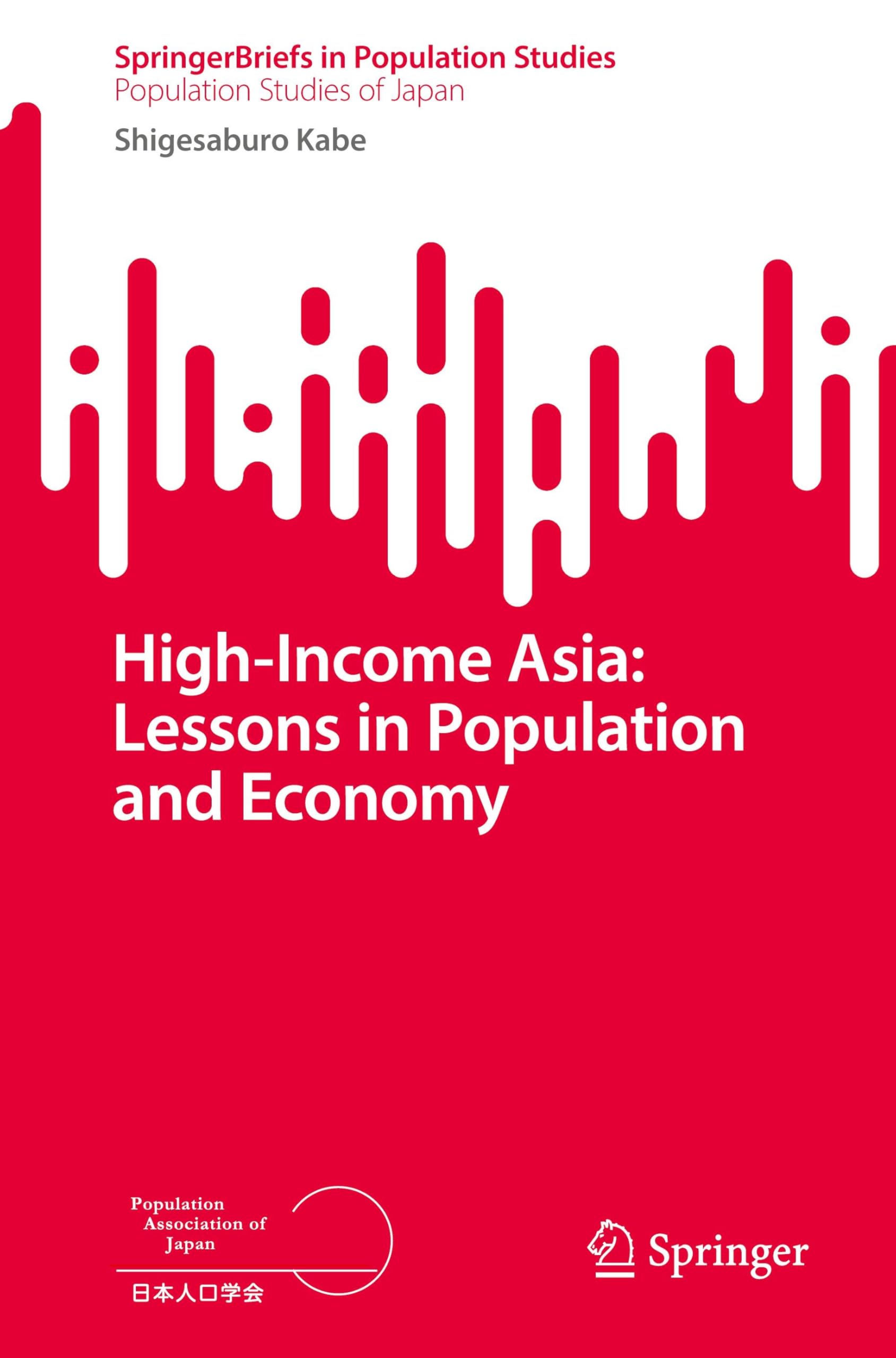 High-Income Asia: Lessons in Population and Economy (SpringerBriefs in Population Studies)